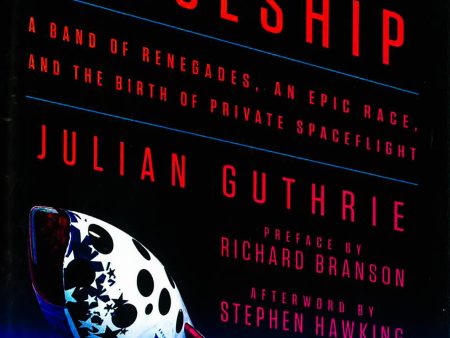 How To Make A Spaceship: A Band Of Renegades, An Epic Race, And The Birth Of Private Spaceflight For Cheap